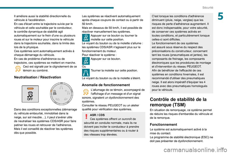 Peugeot Partner 2020 Manuel du propriétaire (in French) 79
Sécurité
5Il améliore aussi la stabilité directionnelle du
véhicule à laccélération.
En cas décart entre la trajectoire suivie par le
véhicule et celle souhaitée par le conducteur,
Peugeot Partner 2020 Manuel du propriétaire (in French) 79
Sécurité
5Il améliore aussi la stabilité directionnelle du
véhicule à laccélération.
En cas décart entre la trajectoire suivie par le
véhicule et celle souhaitée par le conducteur,