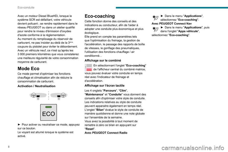 Peugeot Partner 2020 Manuel du propriétaire (in French) 8
Eco-conduite
Avec un moteur Diesel BlueHDi, lorsque le
système SCR est défaillant, votre véhicule
devient polluant ; se rendre rapidement dans le réseau PEUGEOT ou dans un atelier qualifié
p Peugeot Partner 2020 Manuel du propriétaire (in French) 8
Eco-conduite
Avec un moteur Diesel BlueHDi, lorsque le
système SCR est défaillant, votre véhicule
devient polluant ; se rendre rapidement dans le réseau PEUGEOT ou dans un atelier qualifié
p