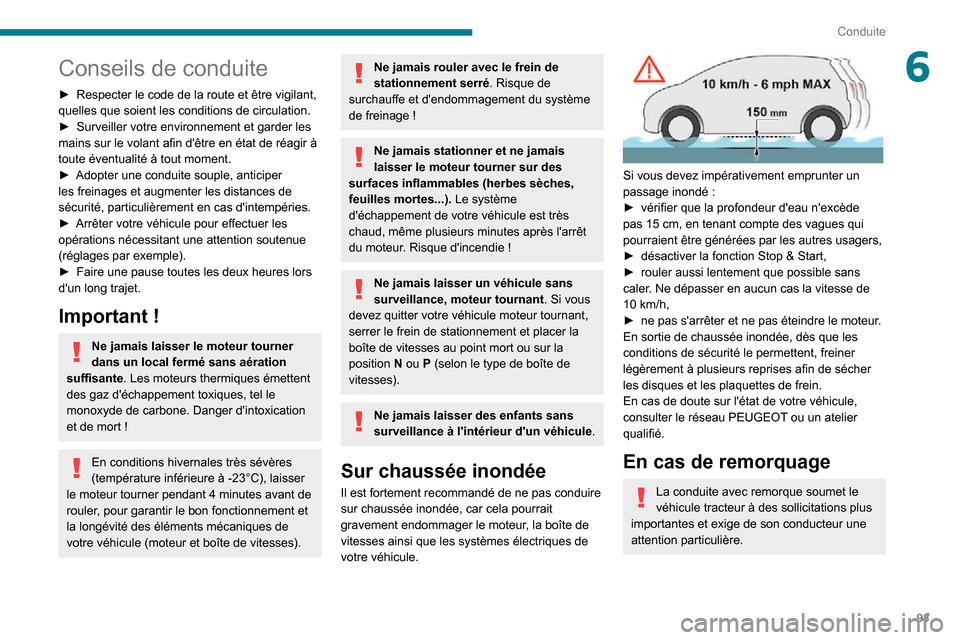 Peugeot Partner 2020 Manuel du propriétaire (in French) 93
Conduite
6Conseils de conduite
► Respecter le code de la route et être vigilant, quelles que soient les conditions de circulation.► Surveiller votre environnement et garder les mains sur le vo Peugeot Partner 2020 Manuel du propriétaire (in French) 93
Conduite
6Conseils de conduite
► Respecter le code de la route et être vigilant, quelles que soient les conditions de circulation.► Surveiller votre environnement et garder les mains sur le vo