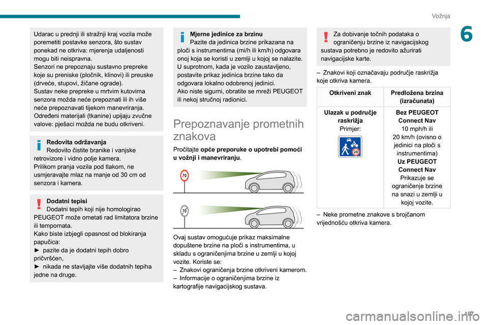 Peugeot Partner 2020 Vodič za korisnike (in Croatian) 107
Vožnja
6Udarac u prednji ili stražnji kraj vozila može
poremetiti postavke senzora, što sustav
ponekad ne otkriva: mjerenja udaljenosti
mogu biti neispravna.
Senzori ne prepoznaju sustavno Peugeot Partner 2020 Vodič za korisnike (in Croatian) 107
Vožnja
6Udarac u prednji ili stražnji kraj vozila može
poremetiti postavke senzora, što sustav
ponekad ne otkriva: mjerenja udaljenosti
mogu biti neispravna.
Senzori ne prepoznaju sustavno