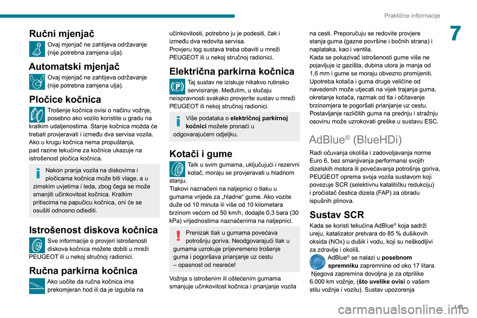 Peugeot Partner 2020  Vodič za korisnike (in Croatian) 145
Praktične informacije
7Ručni mjenjač
Ovaj mjenjač ne zahtijeva održavanje 
(nije potrebna zamjena ulja).
Automatski mjenjač
Ovaj mjenjač ne zahtijeva održavanje 
(nije potrebna zamjena ulj