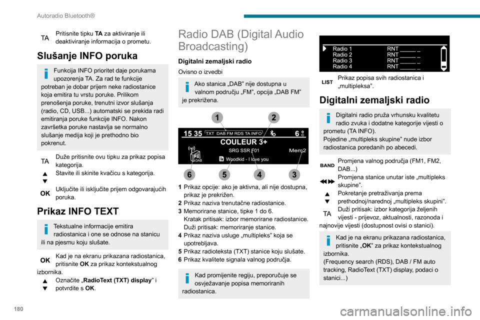 Peugeot Partner 2020 Vodič za korisnike (in Croatian) 180
Autoradio Bluetooth®
Praćenje DAB/FM stanica
„DAB” ne pokriva 100 % teritorija zemlje.
Kad kvaliteta digitalnog signala postane
loša, „DAB / FM auto tracking” omogućuje
nastavak slu Peugeot Partner 2020 Vodič za korisnike (in Croatian) 180
Autoradio Bluetooth®
Praćenje DAB/FM stanica
„DAB” ne pokriva 100 % teritorija zemlje.
Kad kvaliteta digitalnog signala postane
loša, „DAB / FM auto tracking” omogućuje
nastavak slu