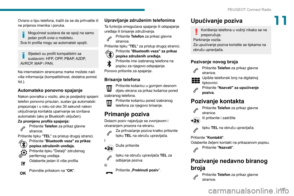Peugeot Partner 2020 Vodič za korisnike (in Croatian) 197
PEUGEOT Connect Radio
11Ovisno o tipu telefona, tražit će se da prihvatite ili
ne prijenos imenika i poruka.
Mogućnost sustava da se spoji na samo
jedan profil ovisi o mobitelu.
Sva tri profi Peugeot Partner 2020 Vodič za korisnike (in Croatian) 197
PEUGEOT Connect Radio
11Ovisno o tipu telefona, tražit će se da prihvatite ili
ne prijenos imenika i poruka.
Mogućnost sustava da se spoji na samo
jedan profil ovisi o mobitelu.
Sva tri profi