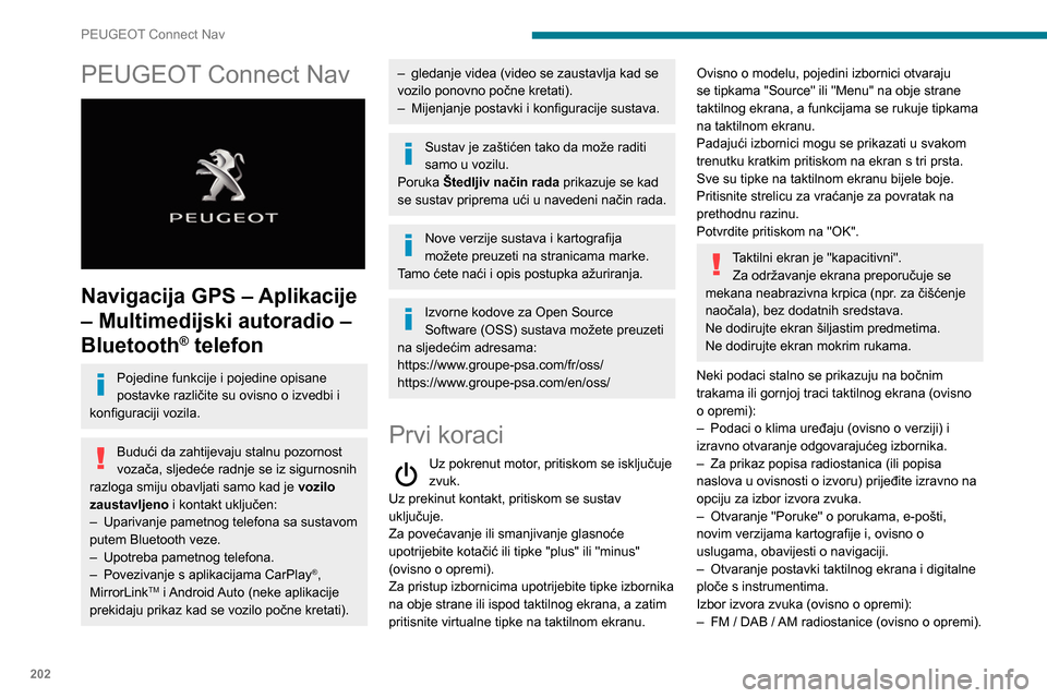 Peugeot Partner 2020 Vodič za korisnike (in Croatian) 202
PEUGEOT Connect Nav
PEUGEOT Connect Nav
Navigacija GPS – Aplikacije
– Multimedijski autoradio –
Bluetooth
® telefon
Pojedine funkcije i pojedine opisane
postavke različite su ovisno Peugeot Partner 2020 Vodič za korisnike (in Croatian) 202
PEUGEOT Connect Nav
PEUGEOT Connect Nav
Navigacija GPS – Aplikacije
– Multimedijski autoradio –
Bluetooth
® telefon
Pojedine funkcije i pojedine opisane
postavke različite su ovisno