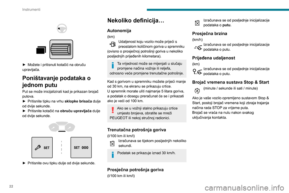 Peugeot Partner 2020 Vodič za korisnike (in Croatian) 22
Instrumenti
Namještanje datuma i
sata
Bez autoradija
Datum i sat podesite na prikazu na ploči s
instrumentima.
► Pritisnite ovu tipku i držite je pritisnutu.
► Pritisnite jednu o Peugeot Partner 2020 Vodič za korisnike (in Croatian) 22
Instrumenti
Namještanje datuma i
sata
Bez autoradija
Datum i sat podesite na prikazu na ploči s
instrumentima.
► Pritisnite ovu tipku i držite je pritisnutu.
► Pritisnite jednu o