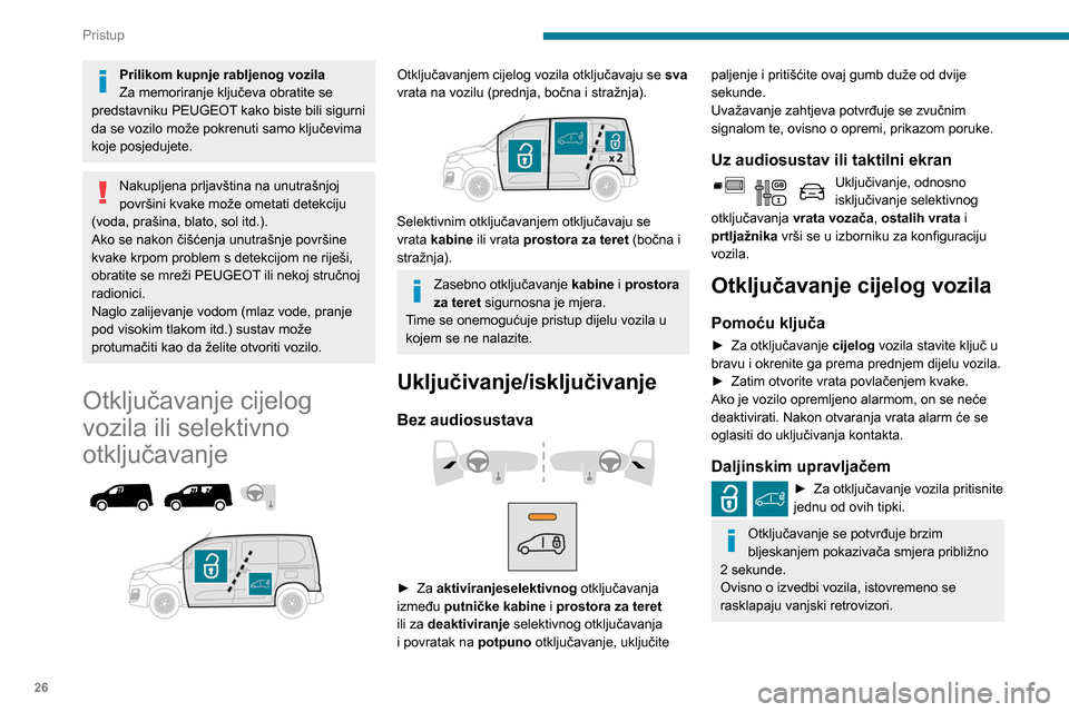 Peugeot Partner 2020 Vodič za korisnike (in Croatian) 26
Pristup
Prilikom kupnje rabljenog vozila
Za memoriranje ključeva obratite se
predstavniku PEUGEOT kako biste bili sigurni
da se vozilo može pokrenuti samo ključevima
koje posjedujete.
Nakuplj Peugeot Partner 2020 Vodič za korisnike (in Croatian) 26
Pristup
Prilikom kupnje rabljenog vozila
Za memoriranje ključeva obratite se
predstavniku PEUGEOT kako biste bili sigurni
da se vozilo može pokrenuti samo ključevima
koje posjedujete.
Nakuplj