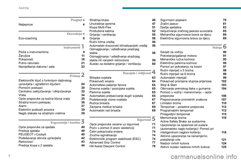 Peugeot Partner 2020  Vodič za korisnike (in Croatian) 2
Sadržaj
 
 
 
 
 
 
 
   ■
Pregled
Naljepnice  4
  ■
Ekovožnja
Eco-coaching  8
 1Instrumenti
Ploča s instrumentima  9
Žaruljice  11
Pokazivači  16
Putno računalo  21
Namještanje datum