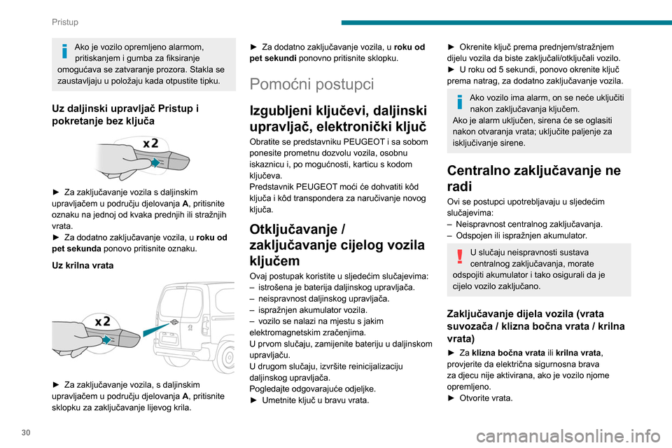 Peugeot Partner 2020 Vodič za korisnike (in Croatian) 30
Pristup
Ako je vozilo opremljeno alarmom, pritiskanjem i gumba za fiksiranje
omogućava se zatvaranje prozora. Stakla se
zaustavljaju u položaju kada otpustite tipku.
Uz daljinski upravljač Pri Peugeot Partner 2020 Vodič za korisnike (in Croatian) 30
Pristup
Ako je vozilo opremljeno alarmom, pritiskanjem i gumba za fiksiranje
omogućava se zatvaranje prozora. Stakla se
zaustavljaju u položaju kada otpustite tipku.
Uz daljinski upravljač Pri
