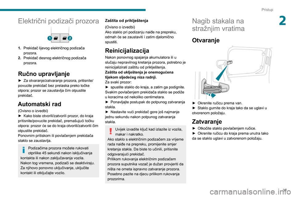 Peugeot Partner 2020 Vodič za korisnike (in Croatian) 39
Pristup
2Električni podizači prozora
1.Prekidač lijevog električnog podizača
prozora.
2. Prekidač desnog električnog podizača
prozora.
Ručno upravljanje
► Za otvaranje/zatvaranje prozo Peugeot Partner 2020 Vodič za korisnike (in Croatian) 39
Pristup
2Električni podizači prozora
1.Prekidač lijevog električnog podizača
prozora.
2. Prekidač desnog električnog podizača
prozora.
Ručno upravljanje
► Za otvaranje/zatvaranje prozo