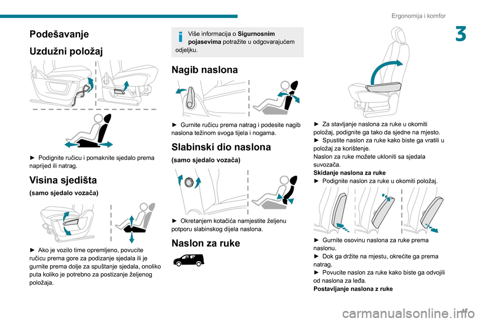 Peugeot Partner 2020 Vodič za korisnike (in Croatian) 41
Ergonomija i komfor
3Podešavanje
Uzdužni položaj
► Podignite ručicu i pomaknite sjedalo prema
naprijed ili natrag.
Visina sjedišta
(samo sjedalo vozača)
► Ako je vozilo time oprem Peugeot Partner 2020 Vodič za korisnike (in Croatian) 41
Ergonomija i komfor
3Podešavanje
Uzdužni položaj
► Podignite ručicu i pomaknite sjedalo prema
naprijed ili natrag.
Visina sjedišta
(samo sjedalo vozača)
► Ako je vozilo time oprem