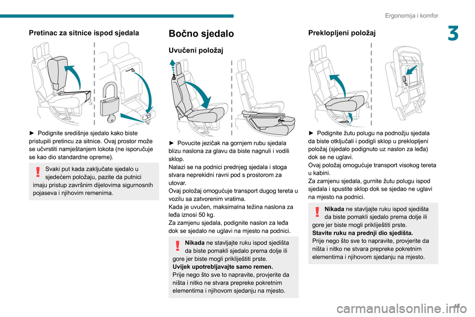 Peugeot Partner 2020 Vodič za korisnike (in Croatian) 45
Ergonomija i komfor
3Pretinac za sitnice ispod sjedala
► Podignite središnje sjedalo kako biste
pristupili pretincu za sitnice. Ovaj prostor može
se učvrstiti namještanjem lokota (ne isp Peugeot Partner 2020 Vodič za korisnike (in Croatian) 45
Ergonomija i komfor
3Pretinac za sitnice ispod sjedala
► Podignite središnje sjedalo kako biste
pristupili pretincu za sitnice. Ovaj prostor može
se učvrstiti namještanjem lokota (ne isp
