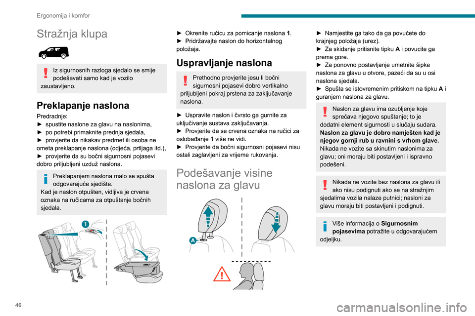 Peugeot Partner 2020 Vodič za korisnike (in Croatian) 46
Ergonomija i komfor
Stražnja klupa
Iz sigurnosnih razloga sjedalo se smije
podešavati samo kad je vozilo
zaustavljeno.
Preklapanje naslona
Predradnje:
► spustite naslone za glavu na naslo Peugeot Partner 2020 Vodič za korisnike (in Croatian) 46
Ergonomija i komfor
Stražnja klupa
Iz sigurnosnih razloga sjedalo se smije
podešavati samo kad je vozilo
zaustavljeno.
Preklapanje naslona
Predradnje:
► spustite naslone za glavu na naslo