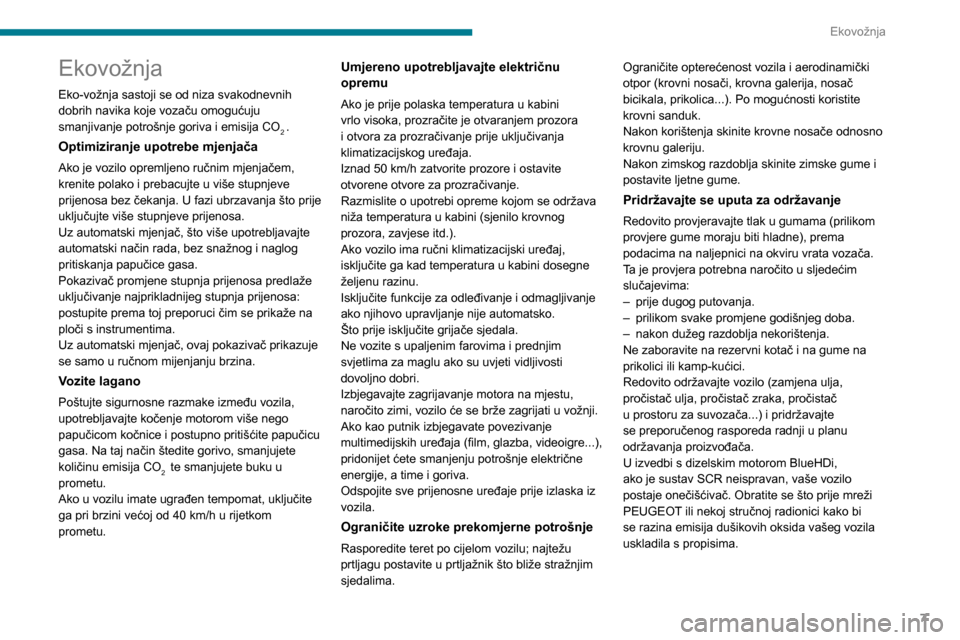 Peugeot Partner 2020  Vodič za korisnike (in Croatian) 7
Ekovožnja
Ekovožnja
Eko-vožnja sastoji se od niza svakodnevnih 
dobrih navika koje vozaču omogućuju 
smanjivanje potrošnje goriva i emisija CO
2 .
Optimiziranje upotrebe mjenjača
Ako je vozil