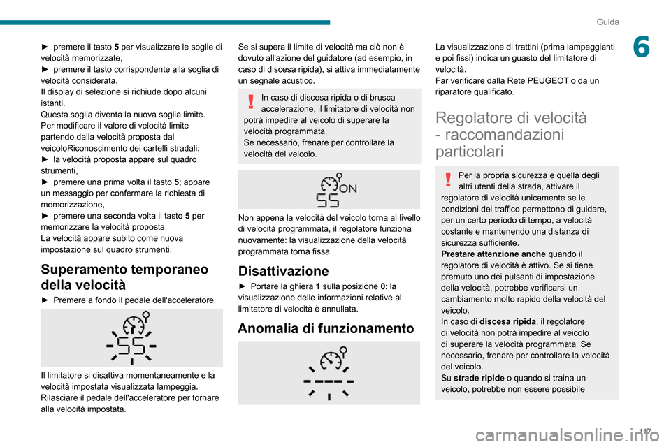 Peugeot Partner 2020 Manuale del proprietario (in Italian) 11 7
Guida
6► premere il tasto 5 per visualizzare le soglie di
velocità memorizzate,
► premere il tasto corrispondente alla soglia di velocità considerata.
Il display di selezione si richiude d Peugeot Partner 2020 Manuale del proprietario (in Italian) 11 7
Guida
6► premere il tasto 5 per visualizzare le soglie di
velocità memorizzate,
► premere il tasto corrispondente alla soglia di velocità considerata.
Il display di selezione si richiude d