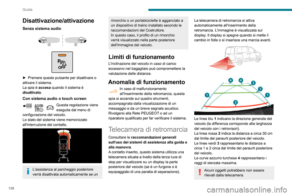 Peugeot Partner 2020  Manuale del proprietario (in Italian) 136
Guida
Disattivazione/attivazione
Senza sistema audio 
  
 
► Premere questo pulsante per disattivare o attivare il sistema.
La spia è accesa quando il sistema è 
disattivato.
Con sistema audio