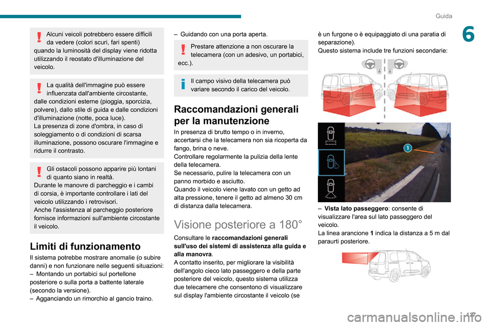 Peugeot Partner 2020  Manuale del proprietario (in Italian) 137
Guida
6Alcuni veicoli potrebbero essere difficili da vedere (colori scuri, fari spenti) 
quando la luminosità del display viene ridotta 
utilizzando il reostato dilluminazione del 
veicolo.
La q