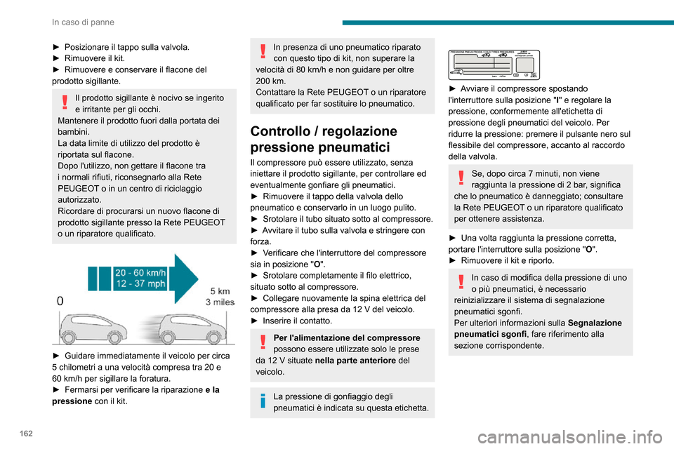 Peugeot Partner 2020  Manuale del proprietario (in Italian) 162
In caso di panne
Ruota di scorta
Scannerizzare il codice QR riportato a 
pagina 3 per visualizzare video 
esplicativi.
Procedura di sostituzione di una ruota 
danneggiata con la ruota di scorta, m