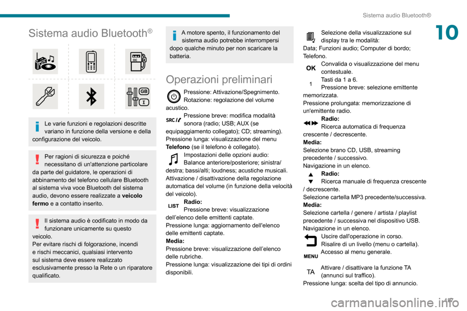 Peugeot Partner 2020  Manuale del proprietario (in Italian) 187
Sistema audio Bluetooth®
10Sistema audio Bluetooth®
 
 
Le varie funzioni e regolazioni descritte 
variano in funzione della versione e della 
configurazione del veicolo.
Per ragioni di sicurezz