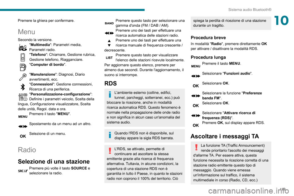Peugeot Partner 2020 Manuale del proprietario (in Italian) 189
Sistema audio Bluetooth®
10Premere la ghiera per confermare.
Menu
Secondo la versione."Multimedia": Parametri media,
Parametri radio.
"Telefono": Chiamare, Gestione rubrica,
Gestione telefono, Peugeot Partner 2020 Manuale del proprietario (in Italian) 189
Sistema audio Bluetooth®
10Premere la ghiera per confermare.
Menu
Secondo la versione."Multimedia": Parametri media,
Parametri radio.
"Telefono": Chiamare, Gestione rubrica,
Gestione telefono,