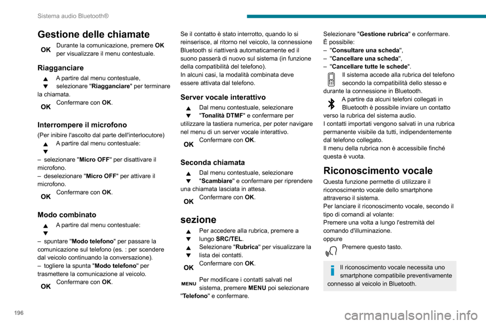 Peugeot Partner 2020 Manuale del proprietario (in Italian) 196
Sistema audio Bluetooth®
Domande frequenti
Le informazioni che seguono riportano le
risposte alle domande più frequenti sul sistema
audio.
A motore spento, il sistema audio si spegne
dopo sva Peugeot Partner 2020 Manuale del proprietario (in Italian) 196
Sistema audio Bluetooth®
Domande frequenti
Le informazioni che seguono riportano le
risposte alle domande più frequenti sul sistema
audio.
A motore spento, il sistema audio si spegne
dopo sva