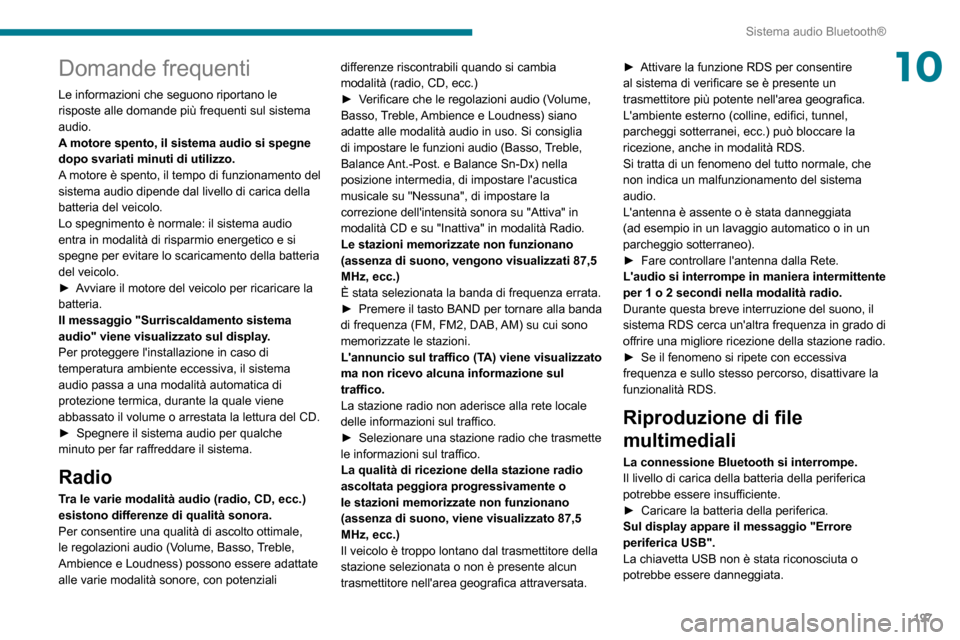 Peugeot Partner 2020 Manuale del proprietario (in Italian) 197
Sistema audio Bluetooth®
10Domande frequenti
Le informazioni che seguono riportano le
risposte alle domande più frequenti sul sistema
audio.
A motore spento, il sistema audio si spegne
dopo s Peugeot Partner 2020 Manuale del proprietario (in Italian) 197
Sistema audio Bluetooth®
10Domande frequenti
Le informazioni che seguono riportano le
risposte alle domande più frequenti sul sistema
audio.
A motore spento, il sistema audio si spegne
dopo s