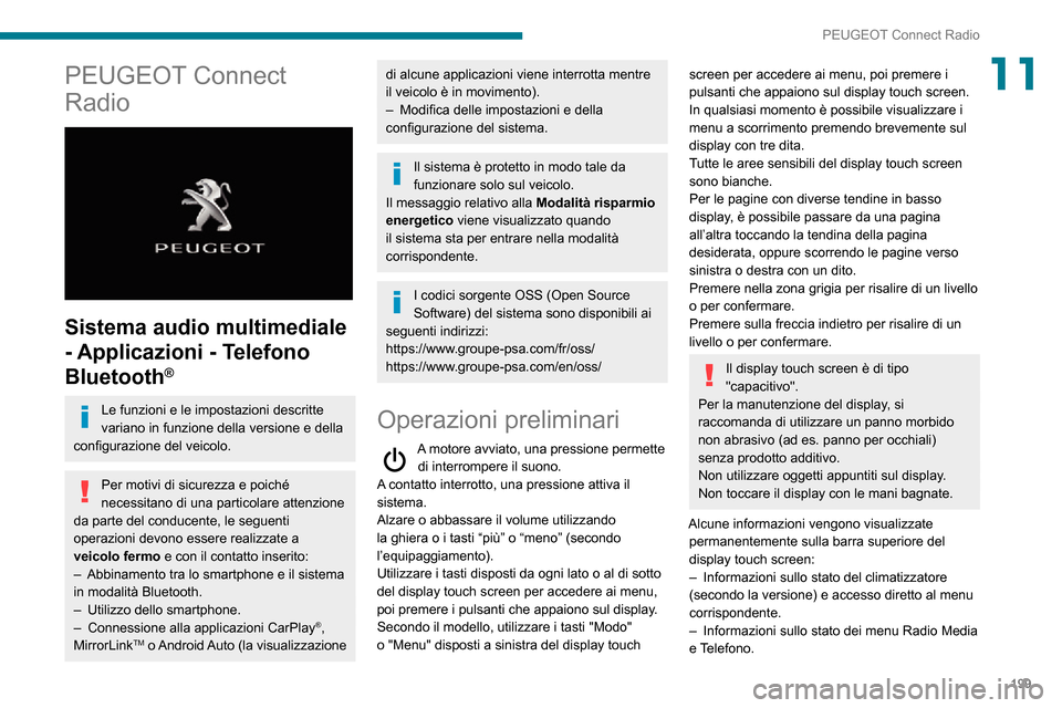 Peugeot Partner 2020  Manuale del proprietario (in Italian) 199
PEUGEOT Connect Radio
11PEUGEOT Connect 
Radio
 
 
Sistema audio multimediale 
- Applicazioni - Telefono 
Bluetooth
®
Le funzioni e le impostazioni descritte 
variano in funzione della versione e