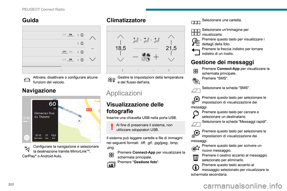 Peugeot Partner 2020  Manuale del proprietario (in Italian) 202
PEUGEOT Connect Radio
Premere questo tasto per modificare il testo esistente.Premere questo tasto per scrivere un nuovo messaggio.Premere il cestino per eliminare il 
messaggio.
Radio
Selezione di