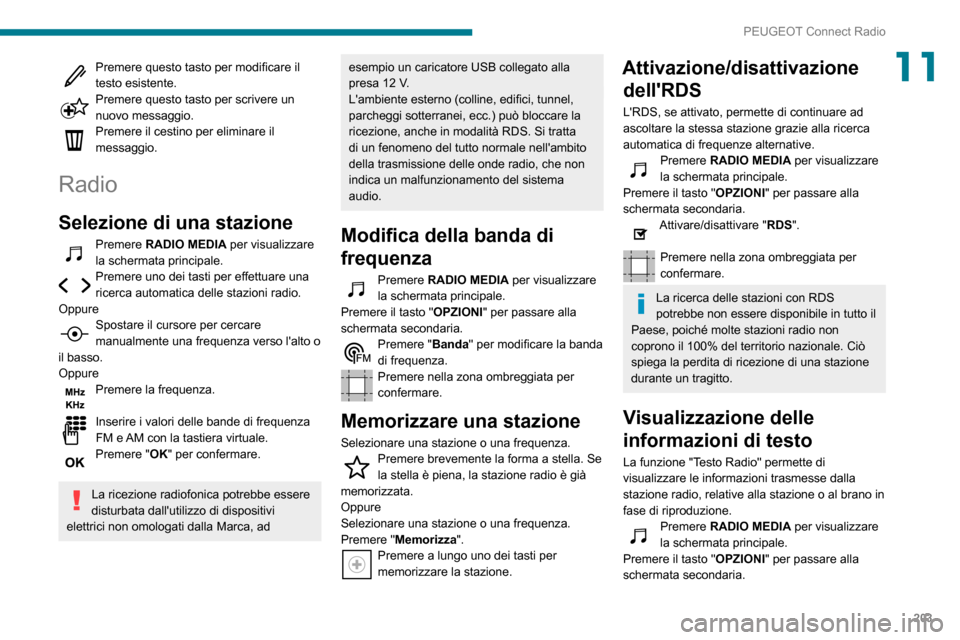 Peugeot Partner 2020 Manuale del proprietario (in Italian) 203
PEUGEOT Connect Radio
11Premere questo tasto per modificare il testo esistente.Premere questo tasto per scrivere un nuovo messaggio.Premere il cestino per eliminare il
messaggio.
Radio
Selezione Peugeot Partner 2020 Manuale del proprietario (in Italian) 203
PEUGEOT Connect Radio
11Premere questo tasto per modificare il testo esistente.Premere questo tasto per scrivere un nuovo messaggio.Premere il cestino per eliminare il
messaggio.
Radio
Selezione