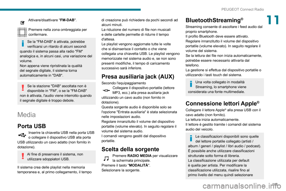 Peugeot Partner 2020 Manuale del proprietario (in Italian) 205
PEUGEOT Connect Radio
11Attivare/disattivare "FM-DAB".
Premere nella zona ombreggiata per
confermare.
Se la "FM-DAB" è attivata, potrebbe
verificarsi un ritardo di alcuni secondi
quando il si Peugeot Partner 2020 Manuale del proprietario (in Italian) 205
PEUGEOT Connect Radio
11Attivare/disattivare "FM-DAB".
Premere nella zona ombreggiata per
confermare.
Se la "FM-DAB" è attivata, potrebbe
verificarsi un ritardo di alcuni secondi
quando il si