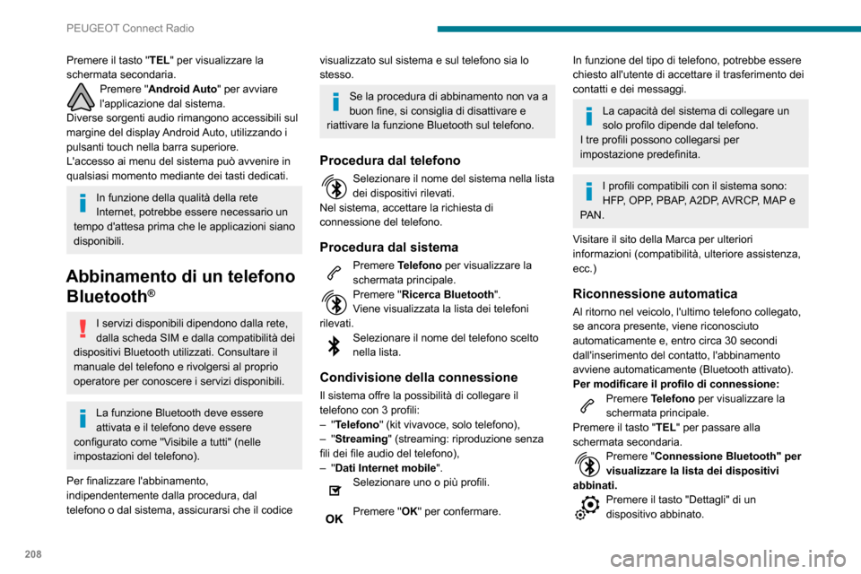 Peugeot Partner 2020 Manuale del proprietario (in Italian) 208
PEUGEOT Connect Radio
Selezionare uno o più profili.
Premere "OK" per confermare.
Gestione dei telefoni abbinati
Questa funzione consente di collegare/
scollegare un dispositivo e di annullare Peugeot Partner 2020 Manuale del proprietario (in Italian) 208
PEUGEOT Connect Radio
Selezionare uno o più profili.
Premere "OK" per confermare.
Gestione dei telefoni abbinati
Questa funzione consente di collegare/
scollegare un dispositivo e di annullare