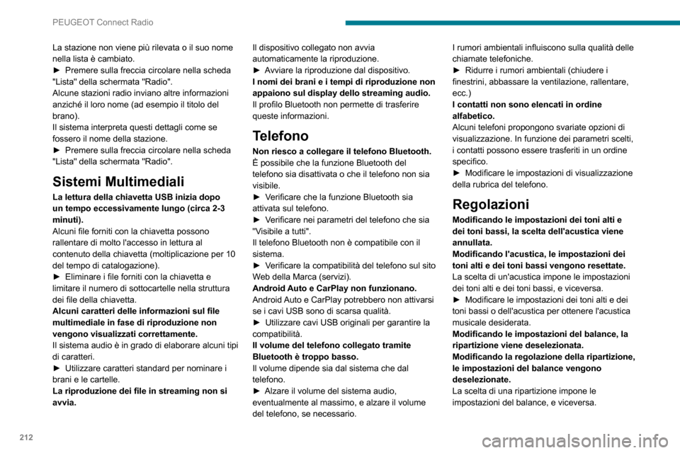 Peugeot Partner 2020 Manuale del proprietario (in Italian) 212
PEUGEOT Connect Radio
La stazione non viene più rilevata o il suo nome
nella lista è cambiato.
► Premere sulla freccia circolare nella scheda "Lista" della schermata "Radio".
Alcune stazioni Peugeot Partner 2020 Manuale del proprietario (in Italian) 212
PEUGEOT Connect Radio
La stazione non viene più rilevata o il suo nome
nella lista è cambiato.
► Premere sulla freccia circolare nella scheda "Lista" della schermata "Radio".
Alcune stazioni