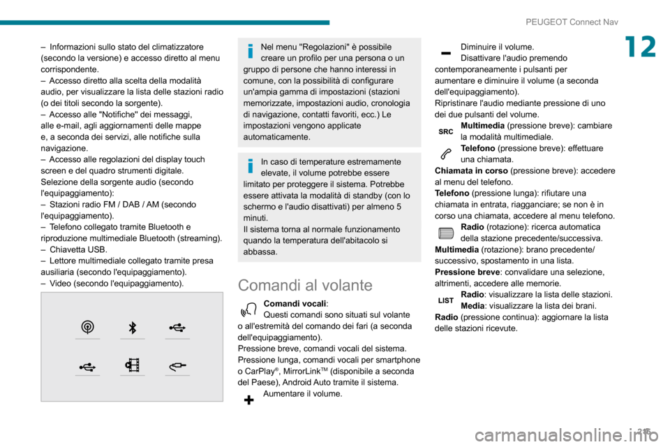 Peugeot Partner 2020 Manuale del proprietario (in Italian) 215
PEUGEOT Connect Nav
12– Informazioni sullo stato del climatizzatore (secondo la versione) e accesso diretto al menu
corrispondente.
– Accesso diretto alla scelta della modalità audio, per vi Peugeot Partner 2020 Manuale del proprietario (in Italian) 215
PEUGEOT Connect Nav
12– Informazioni sullo stato del climatizzatore (secondo la versione) e accesso diretto al menu
corrispondente.
– Accesso diretto alla scelta della modalità audio, per vi