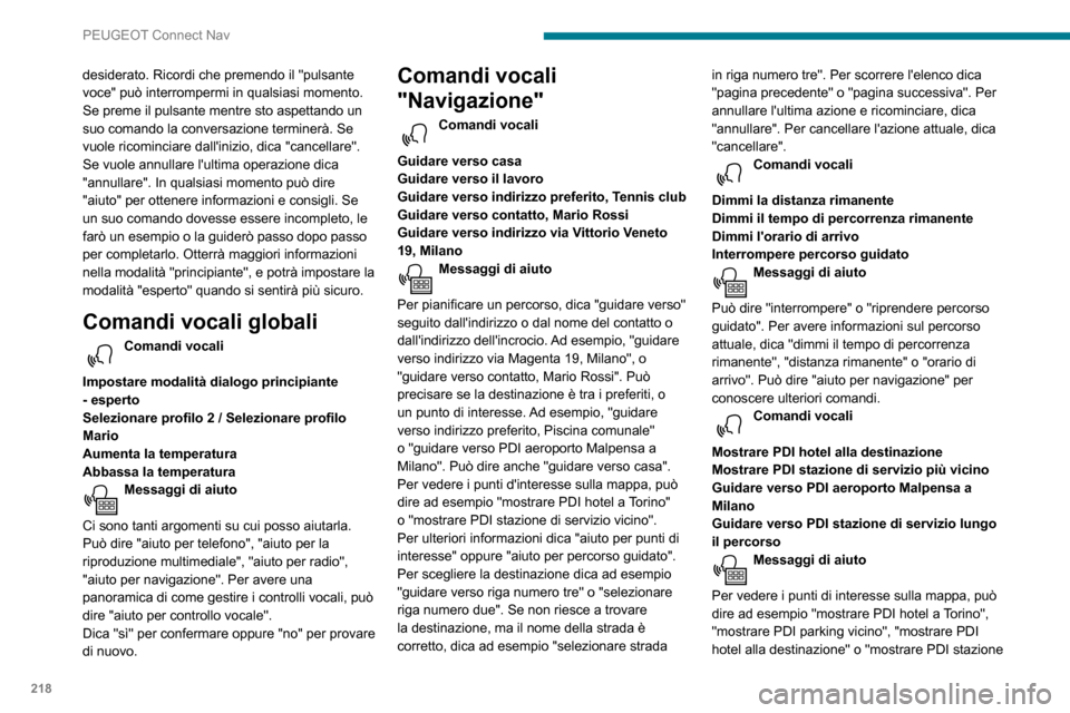 Peugeot Partner 2020 Manuale del proprietario (in Italian) 218
PEUGEOT Connect Nav
desiderato. Ricordi che premendo il "pulsante
voce" può interrompermi in qualsiasi momento.
Se preme il pulsante mentre sto aspettando un
suo comando la conversazione termi Peugeot Partner 2020 Manuale del proprietario (in Italian) 218
PEUGEOT Connect Nav
desiderato. Ricordi che premendo il "pulsante
voce" può interrompermi in qualsiasi momento.
Se preme il pulsante mentre sto aspettando un
suo comando la conversazione termi