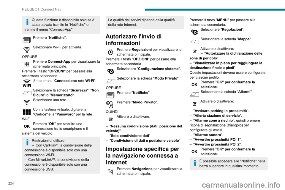 Peugeot Partner 2020 Manuale del proprietario (in Italian) 224
PEUGEOT Connect Nav
Questa funzione è disponibile solo se è
stata attivata tramite le "Notifiche" o
tramite il menu "Connect-App".
Premere "Notifiche".
Selezionare Wi-Fi per attivarla.
OPPUR Peugeot Partner 2020 Manuale del proprietario (in Italian) 224
PEUGEOT Connect Nav
Questa funzione è disponibile solo se è
stata attivata tramite le "Notifiche" o
tramite il menu "Connect-App".
Premere "Notifiche".
Selezionare Wi-Fi per attivarla.
OPPUR
