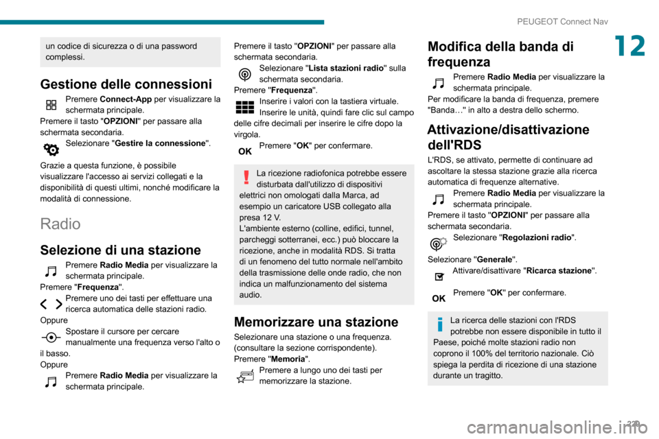 Peugeot Partner 2020 Manuale del proprietario (in Italian) 229
PEUGEOT Connect Nav
12un codice di sicurezza o di una password
complessi.
Gestione delle connessioni
Premere Connect-App per visualizzare la
schermata principale.
Premere il tasto "OPZIONI " per Peugeot Partner 2020 Manuale del proprietario (in Italian) 229
PEUGEOT Connect Nav
12un codice di sicurezza o di una password
complessi.
Gestione delle connessioni
Premere Connect-App per visualizzare la
schermata principale.
Premere il tasto "OPZIONI " per