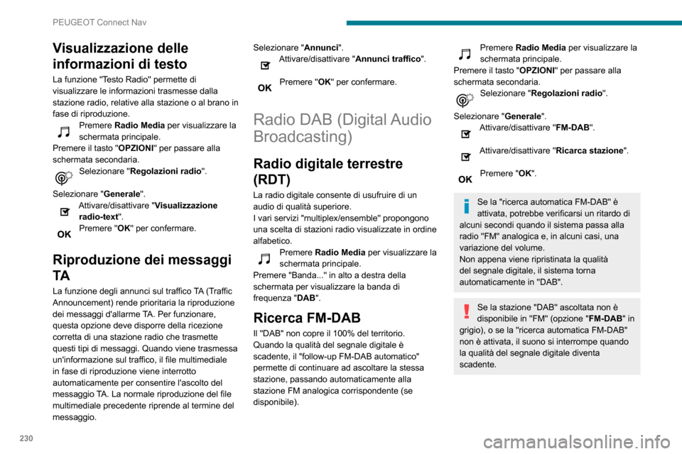 Peugeot Partner 2020 Manuale del proprietario (in Italian) 230
PEUGEOT Connect Nav
Visualizzazione delle
informazioni di testo
La funzione "Testo Radio" permette di
visualizzare le informazioni trasmesse dalla
stazione radio, relative alla stazione o al br Peugeot Partner 2020 Manuale del proprietario (in Italian) 230
PEUGEOT Connect Nav
Visualizzazione delle
informazioni di testo
La funzione "Testo Radio" permette di
visualizzare le informazioni trasmesse dalla
stazione radio, relative alla stazione o al br