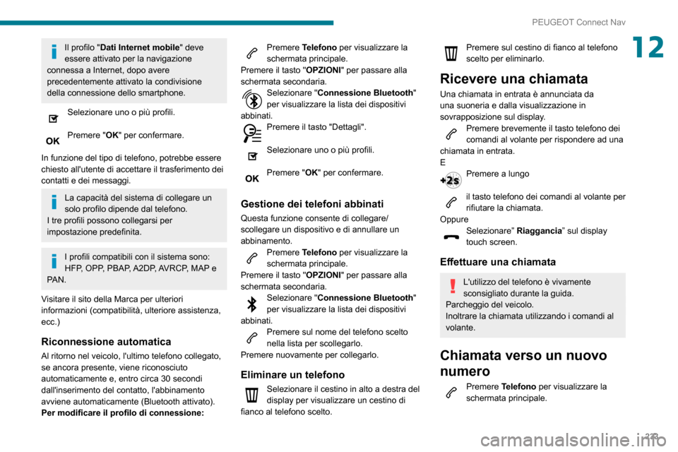 Peugeot Partner 2020 Manuale del proprietario (in Italian) 233
PEUGEOT Connect Nav
12Il profilo "Dati Internet mobile" deve
essere attivato per la navigazione
connessa a Internet, dopo avere
precedentemente attivato la condivisione
della connessione dello Peugeot Partner 2020 Manuale del proprietario (in Italian) 233
PEUGEOT Connect Nav
12Il profilo "Dati Internet mobile" deve
essere attivato per la navigazione
connessa a Internet, dopo avere
precedentemente attivato la condivisione
della connessione dello