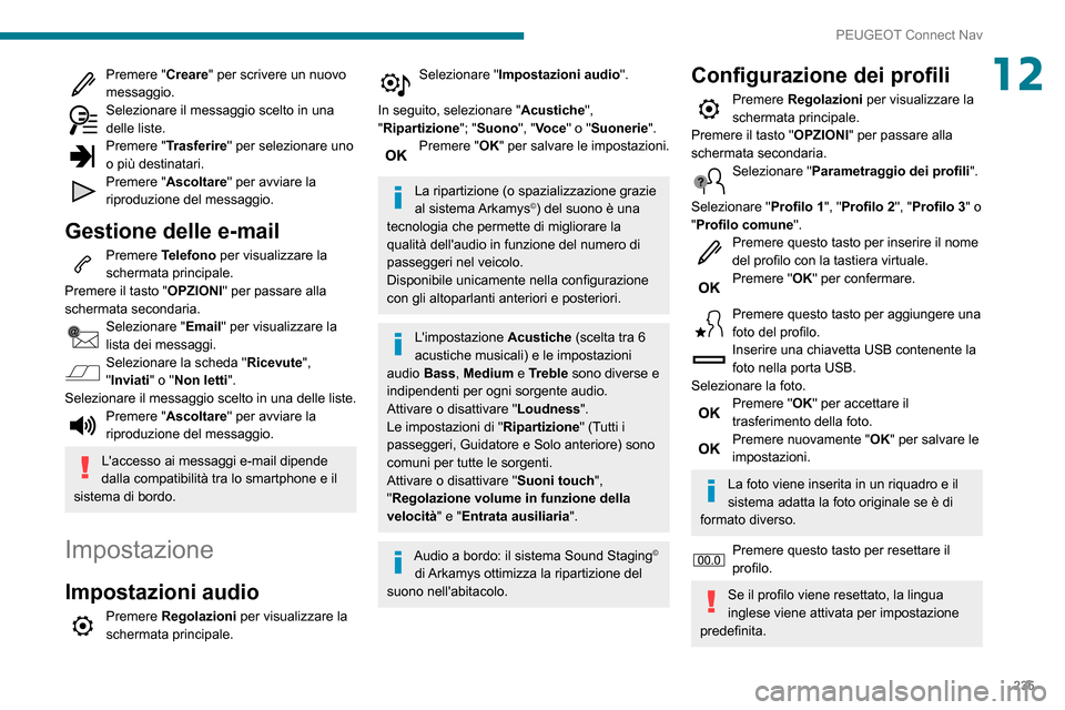 Peugeot Partner 2020 Manuale del proprietario (in Italian) 235
PEUGEOT Connect Nav
12Premere "Creare" per scrivere un nuovo
messaggio.
Selezionare il messaggio scelto in una delle liste.Premere "Trasferire " per selezionare uno
o più destinatari.
Premere " Peugeot Partner 2020 Manuale del proprietario (in Italian) 235
PEUGEOT Connect Nav
12Premere "Creare" per scrivere un nuovo
messaggio.
Selezionare il messaggio scelto in una delle liste.Premere "Trasferire " per selezionare uno
o più destinatari.
Premere "
