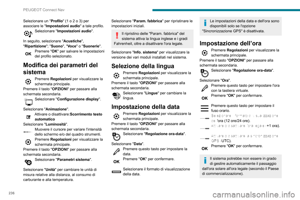 Peugeot Partner 2020 Manuale del proprietario (in Italian) 236
PEUGEOT Connect Nav
Selezionare un "Profilo" (1 o 2 o 3) per
associare le " Impostazioni audio " a tale profilo.
Selezionare "Impostazioni audio".
In seguito, selezionare " Acustiche",
"Riparti Peugeot Partner 2020 Manuale del proprietario (in Italian) 236
PEUGEOT Connect Nav
Selezionare un "Profilo" (1 o 2 o 3) per
associare le " Impostazioni audio " a tale profilo.
Selezionare "Impostazioni audio".
In seguito, selezionare " Acustiche",
"Riparti