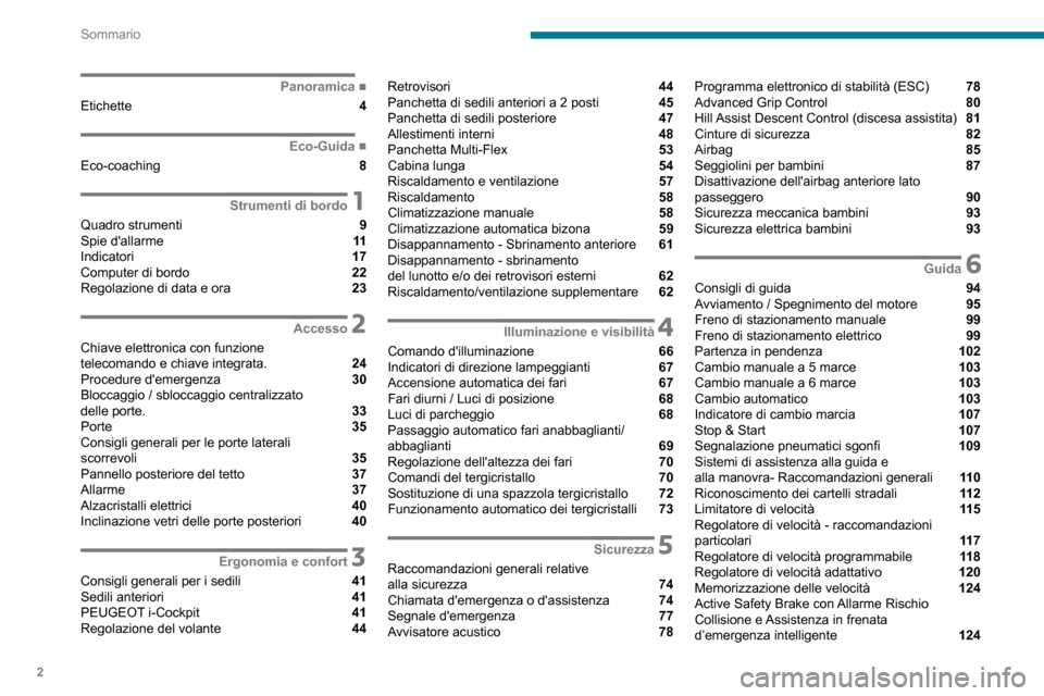 Peugeot Partner 2020  Manuale del proprietario (in Italian) 2
Sommario
 
 
 
 
 
 
 
   ■
Panoramica
Etichette  4
  ■
Eco-Guida
Eco-coaching  8
 1Strumenti di bordo
Quadro strumenti  9
Spie dallarme  11
Indicatori  17
Computer di bordo  22
Regolazione