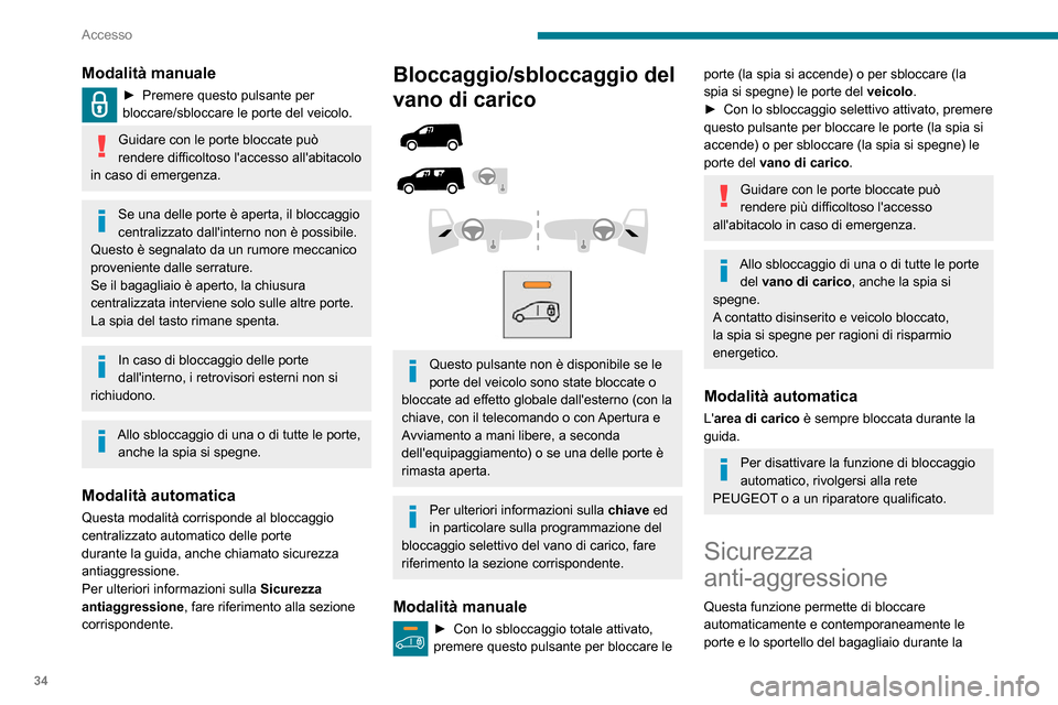 Peugeot Partner 2020  Manuale del proprietario (in Italian) 34
Accesso
Modalità manuale
► Premere questo pulsante per bloccare/sbloccare le porte del veicolo.
Guidare con le porte bloccate può 
rendere difficoltoso laccesso allabitacolo 
in caso di emerg