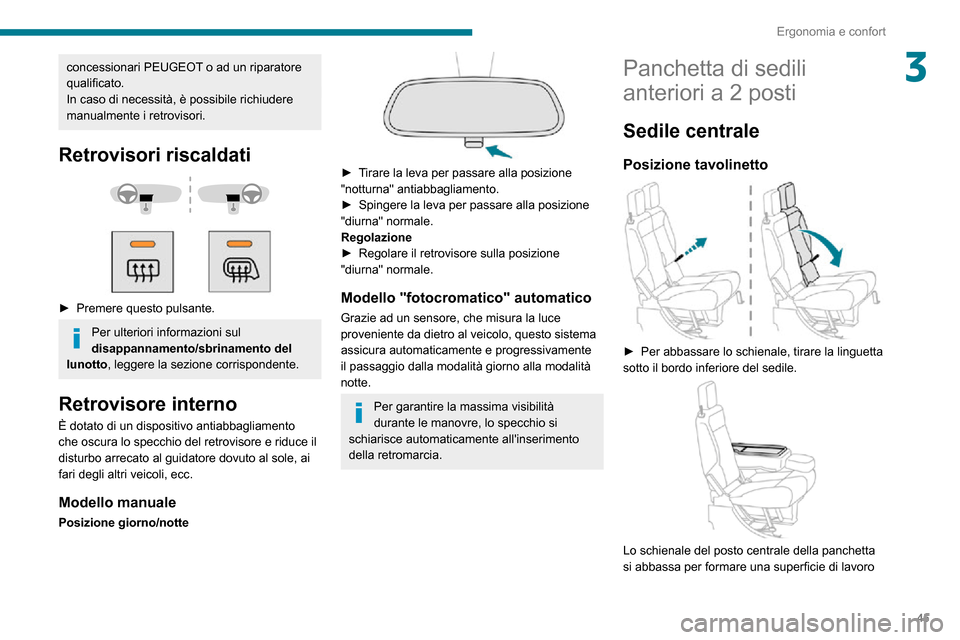 Peugeot Partner 2020  Manuale del proprietario (in Italian) 45
Ergonomia e confort
3concessionari PEUGEOT o ad un riparatore 
qualificato.
In caso di necessità, è possibile richiudere 
manualmente i retrovisori.
Retrovisori riscaldati 
  
 
► Premere quest