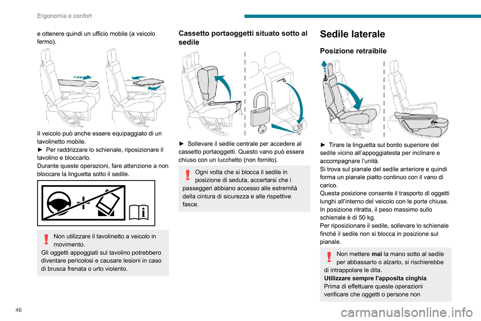 Peugeot Partner 2020  Manuale del proprietario (in Italian) 46
Ergonomia e confort
ostruiscano gli elementi in movimento e il relativo bloccaggio.
Posizione di abbattimento 
 
► Sollevare il comando giallo sulla base del sedile per sbloccare e sollevare l’