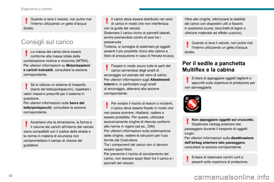 Peugeot Partner 2020  Manuale del proprietario (in Italian) 52
Ergonomia e confort
utilizzare invece il vano di carico ogni volta che ciò è possibile.
 
 
Non appoggiare o appendere carichi o 
oggetti alla parete della paratia.
Per motivi di sicurezza, assic