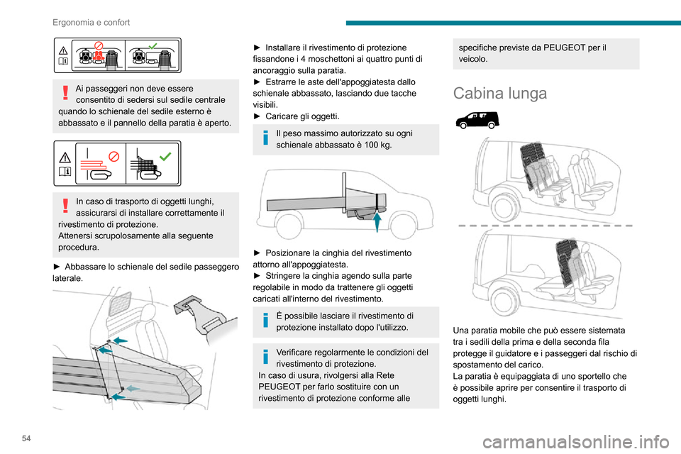 Peugeot Partner 2020  Manuale del proprietario (in Italian) 54
Ergonomia e confort
Il veicolo è equipaggiato di un rivestimento di protezione che consente il trasporto di oggetti 
lunghi in completa sicurezza.
Spostamento della paratia
Spostamento in avanti d