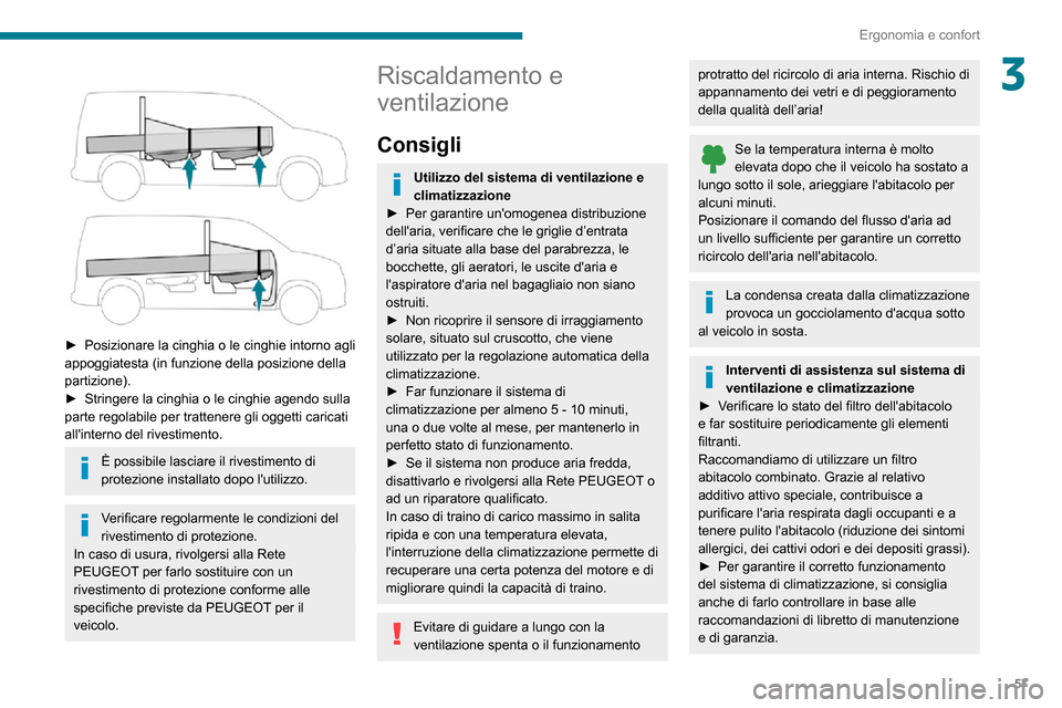 Peugeot Partner 2020  Manuale del proprietario (in Italian) 57
Ergonomia e confort
3 
 
► Posizionare la cinghia o le cinghie intorno agli appoggiatesta (in funzione della posizione della 
partizione).
► Stringere la cinghia o le cinghie agendo sulla parte