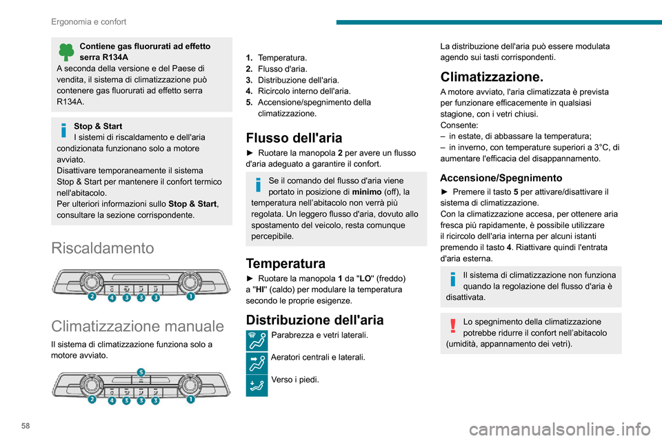 Peugeot Partner 2020  Manuale del proprietario (in Italian) 58
Ergonomia e confort
Climatizzazione 
automatica bizona 
 
1.Temperatura.
2. Flusso daria.
3. Distribuzione dellaria.
4. Ricircolo dellaria interna.
5. Accensione/spegnimento della 
climatizzazio