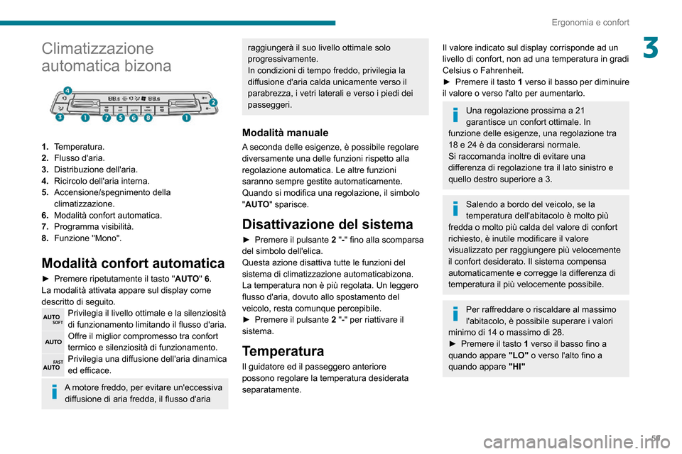 Peugeot Partner 2020  Manuale del proprietario (in Italian) 59
Ergonomia e confort
3Climatizzazione 
automatica bizona
 
 
1.Temperatura.
2. Flusso daria.
3. Distribuzione dellaria.
4. Ricircolo dellaria interna.
5. Accensione/spegnimento della 
climatizzaz