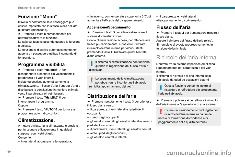 Peugeot Partner 2020  Manuale del proprietario (in Italian) 60
Ergonomia e confort
Disappannamento - 
Sbrinamento anteriore
Queste serigrafie sul frontalino indicano la posizione dei comandi per lo sbrinamento 
rapido del parabrezza e dei vetri laterali.
Risca