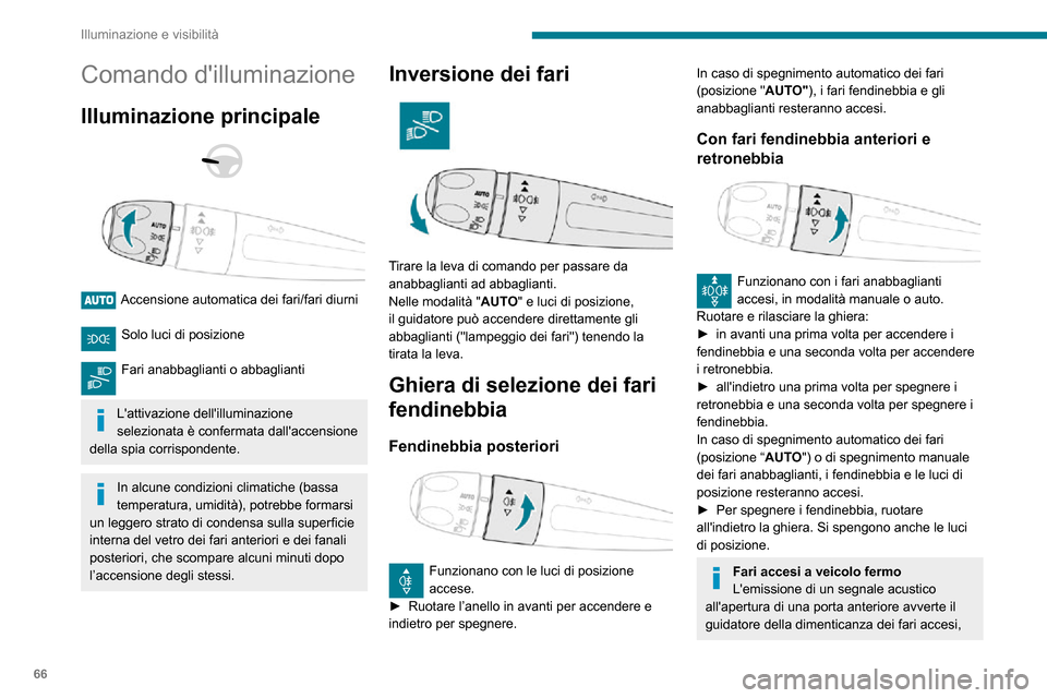Peugeot Partner 2020  Manuale del proprietario (in Italian) 66
Illuminazione e visibilità
Comando dilluminazione
Illuminazione principale 
  
 
Accensione automatica dei fari/fari diurni 
Solo luci di posizione 
Fari anabbaglianti o abbaglianti 
Lattivazion